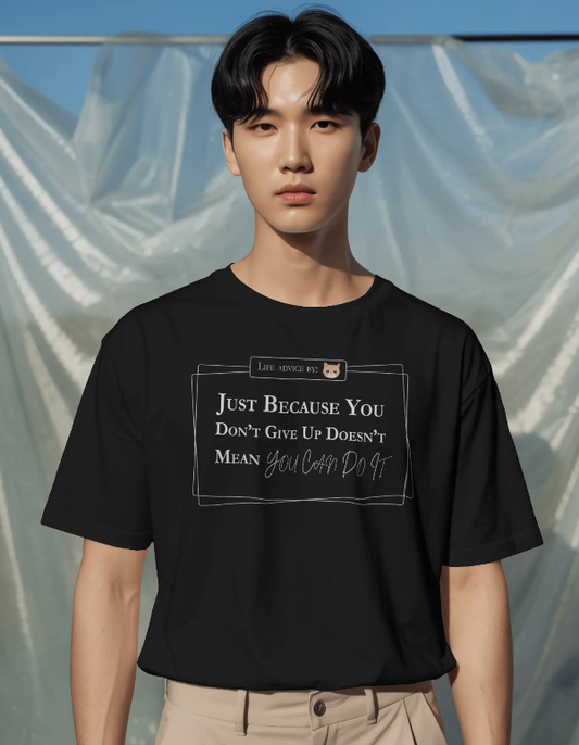 Funny Sarcastic Quote T-Shirt - Just Because You Don’t Give Up Doesn’t Mean You Can Do It