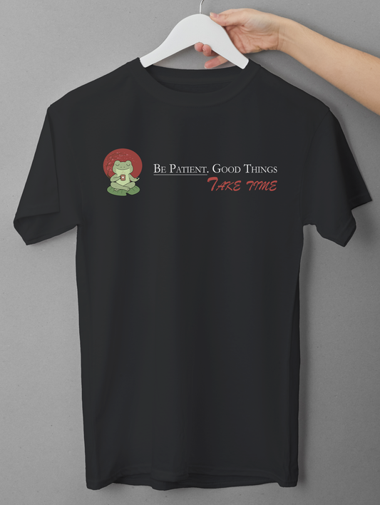Be Patient Good Things Take Time T-Shirt – Mindfulness Quote Tee