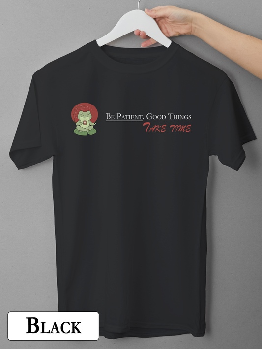 Be Patient Good Things Take Time T-Shirt – Mindfulness Quote Tee