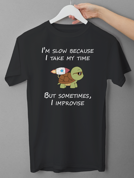 I’m Slow Because I Take My Time T-Shirt – Funny Turtle Quote Tee