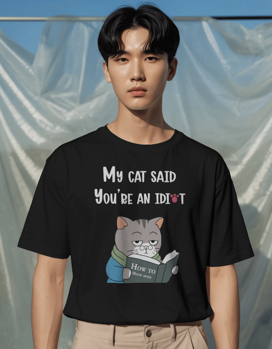 My Cat Said You’re an Idiot T-Shirt – Funny Cat Lover Graphic Tee