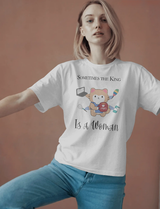 Sometimes the King Is a Woman T-Shirt – Mom Life Shirt | Strong Woman Graphic Tee | Cute Empowered Mom Shirt